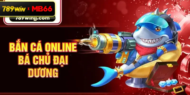 Bắn cá online Bá chủ đại dương