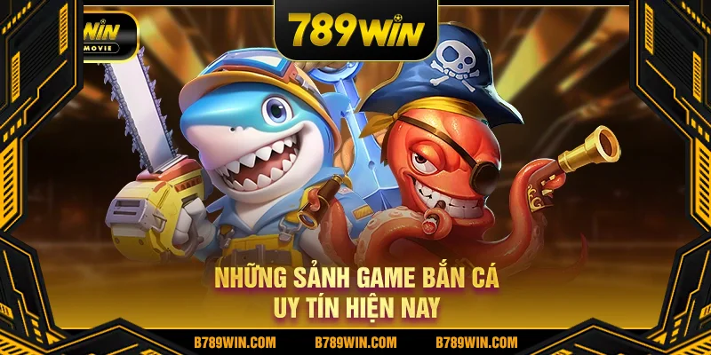Những sảnh game bắn cá uy tín hiện nay