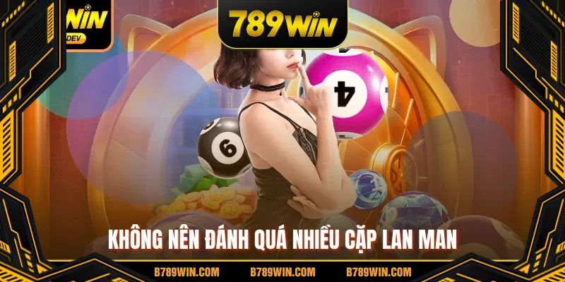 Không nên đánh quá nhiều cặp lan man